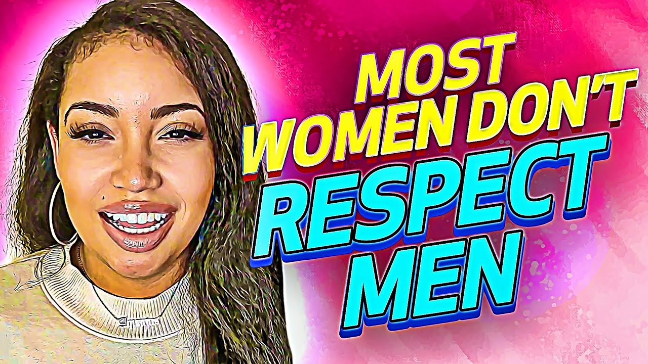 Most Women Will Never Respect Men