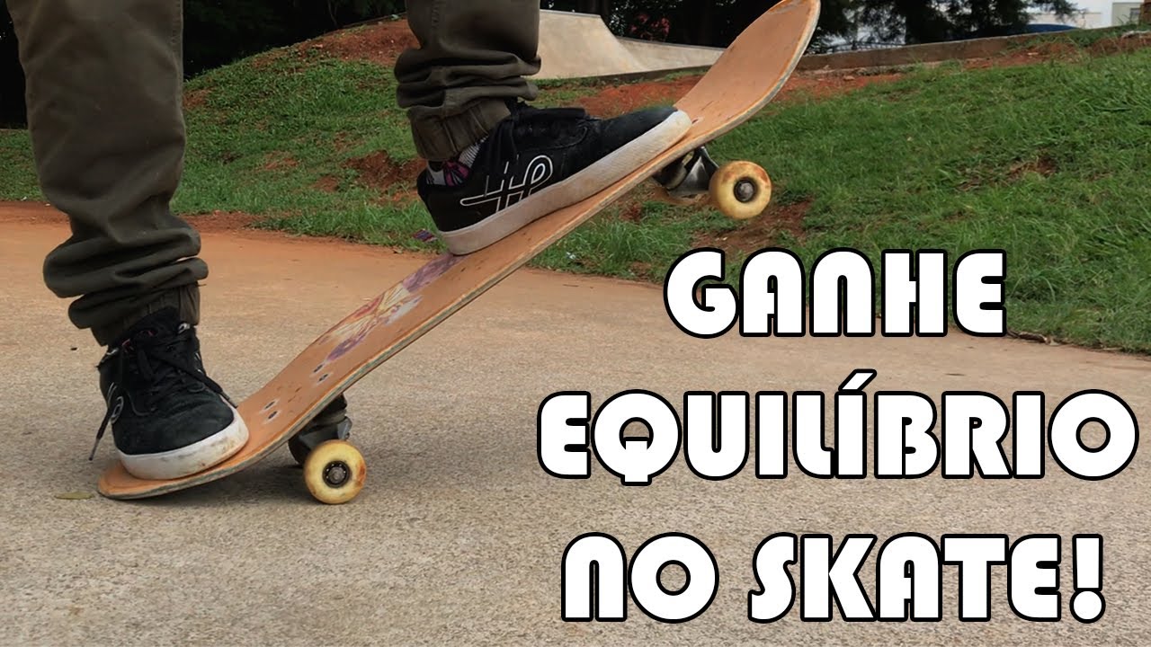 APRENDA A  TER MAIS EQUILíBRIO NO SKATE!