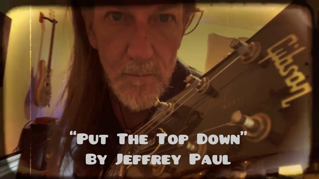 &ldquo;Put The Top Down&rdquo; By Jeffrey Paul
