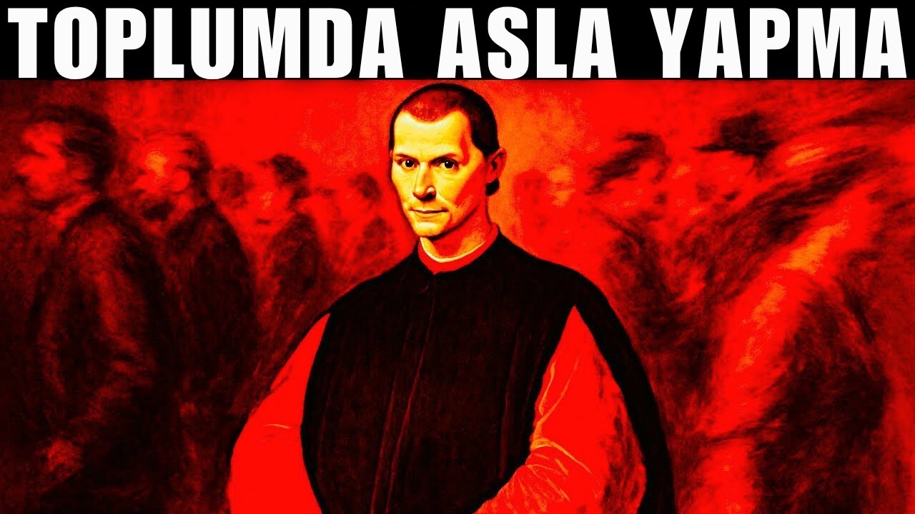 Machiavelli'nin Uyarısı: Toplum İçinde Asla Yapmamanız Gereken 9 Şey