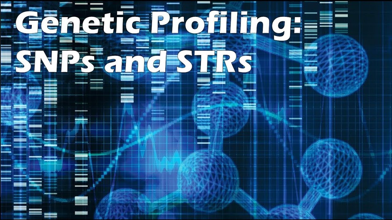 Genetic Profiling SNPs and STRs