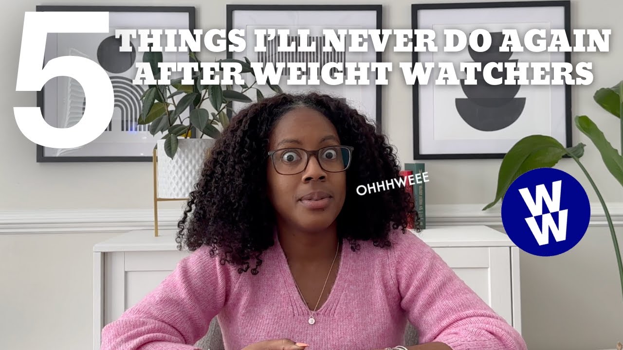 5 THINGS I WOULD **NEVER** DO AGAIN AFTER WEIGHT WATCHERS!
