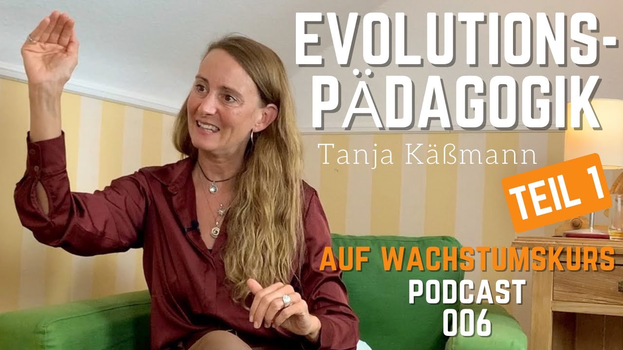 Wie Evolutionspädagogik Kindern hilft: Tanja Käßmann (Teil 1) | Auf Wachstumskurs Podcast 006