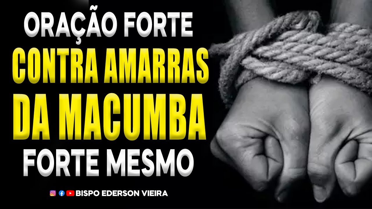 ORAÇÃO FORTE DESFAZENDO AS AMARRAS DA MACUMBA FORTE MESMO