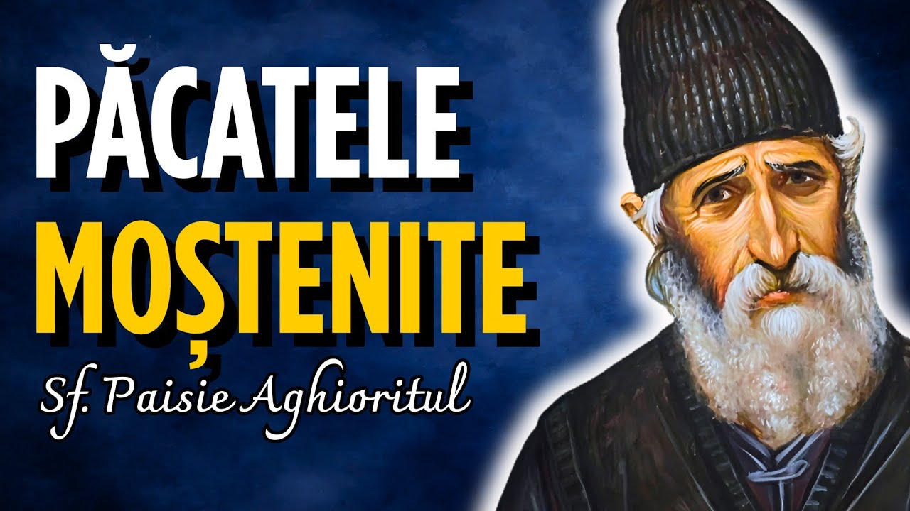 Păcatele Moștenite: Cum te Afectează și cum poți Scăpa de ele? – Sf. Paisie Aghioritul