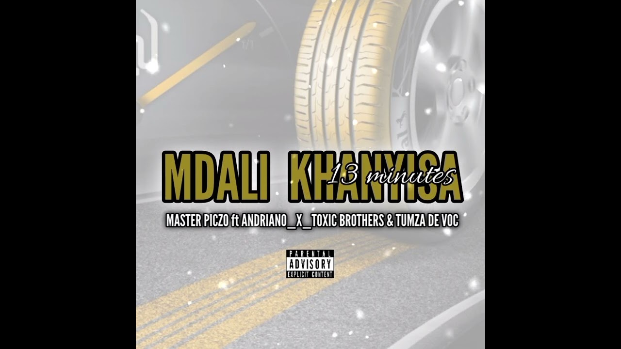 MDALI KHANYISA_MASTER PICZO ft ANDRIANO _X_TOXIC BROTHERS & TUMZA DE VOC 