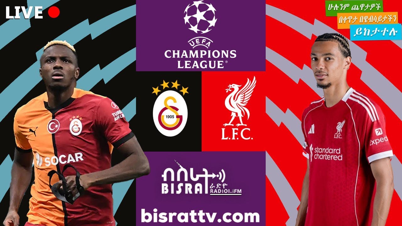 | Galatasaray  Vs Liverpool | ጋላታሳራይ&nbsp; ከ ሊቨርፑል  | Bisrat fm | ብስራት | Bisrat Radio