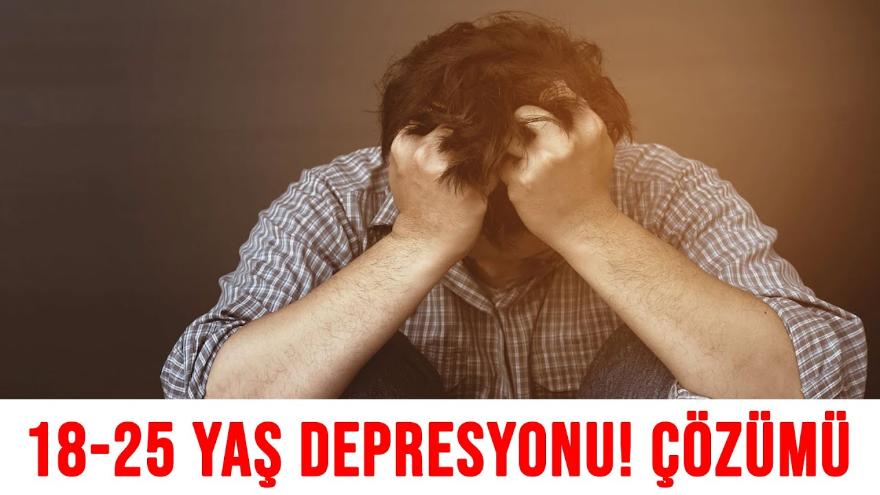 18-25 Yaş Depresyonu!