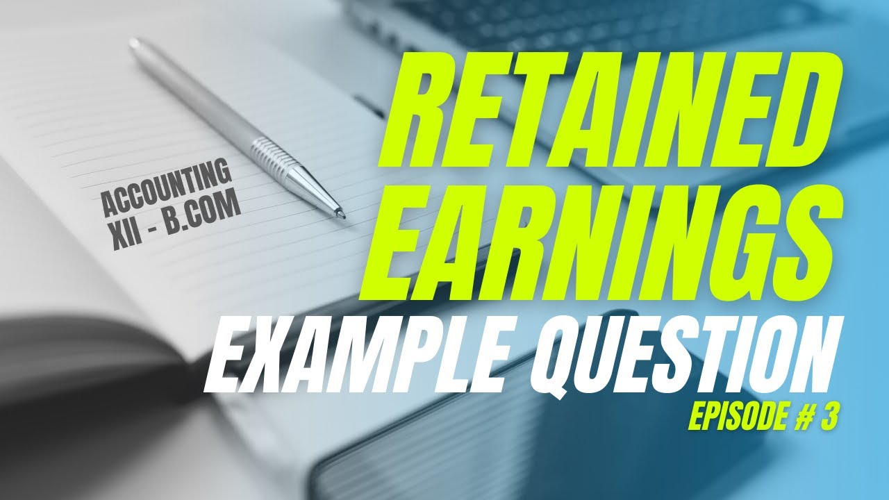 Retained Earnings - Example Question (XII | ADC/B.Com | BBA | MBA) in Urdu/Hindi