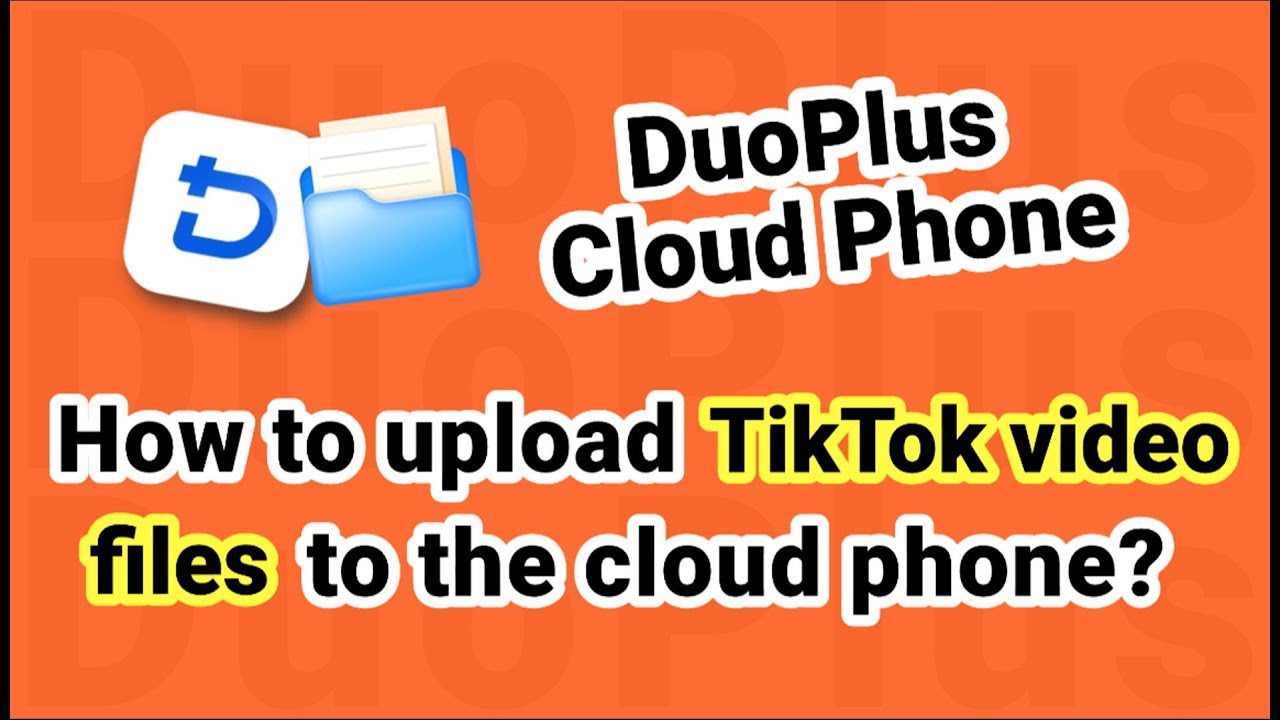 DuoPlus | How to upload files to the cloud phone for TikTok?