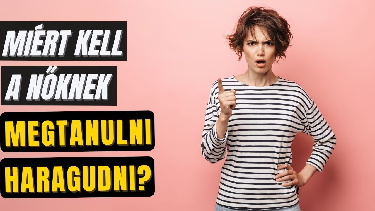 Miért kell a nőknek megtanulni haragudni?
