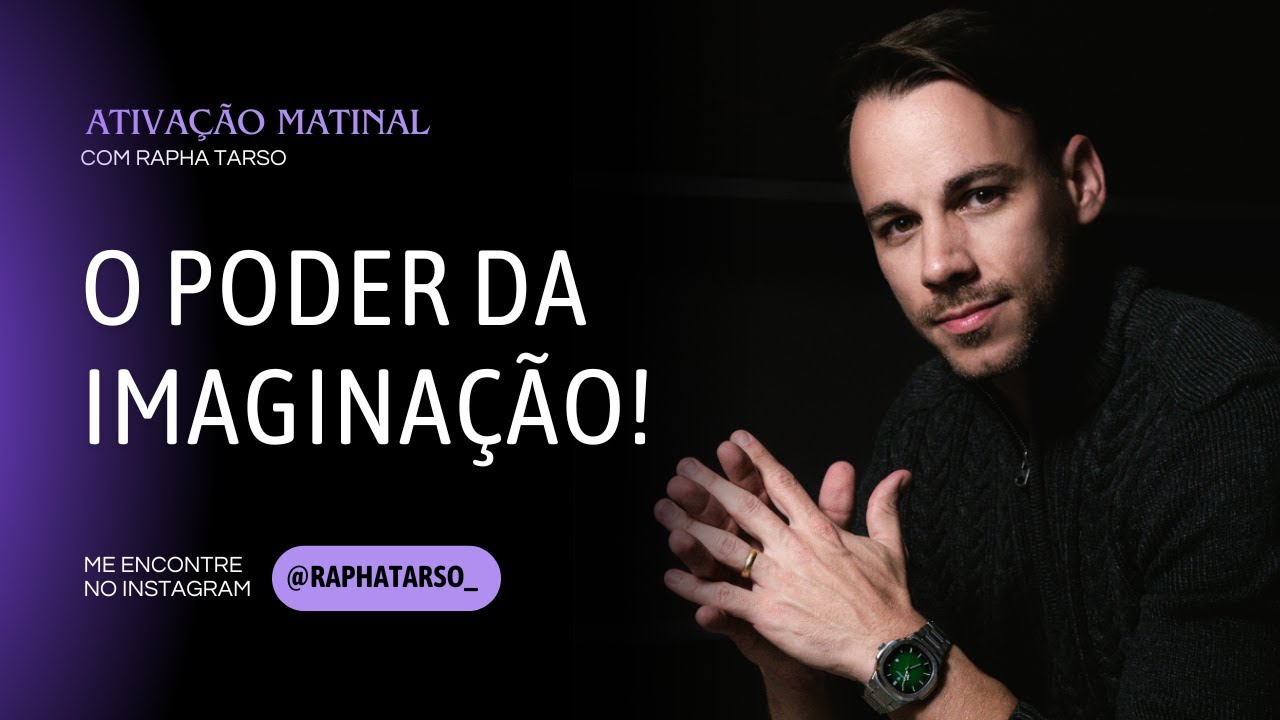 O PODER DA IMAGINAÇÃO! - (Esteja comigo de segunda a sexta às 07h05)