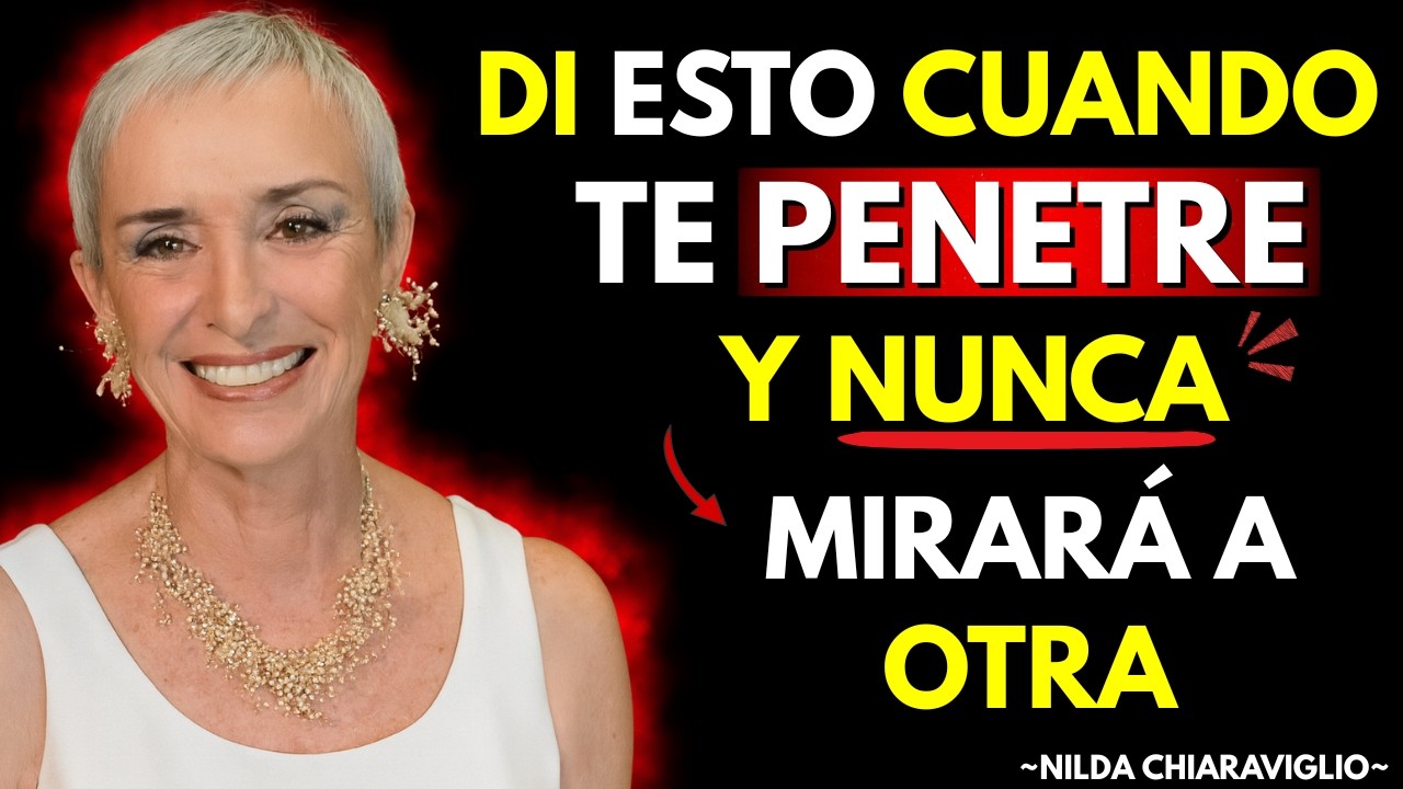 DI ESTO CUANDO TE PENETRE Y NUNCA MIRARÁ A OTRA | Nilda Chiaraviglio