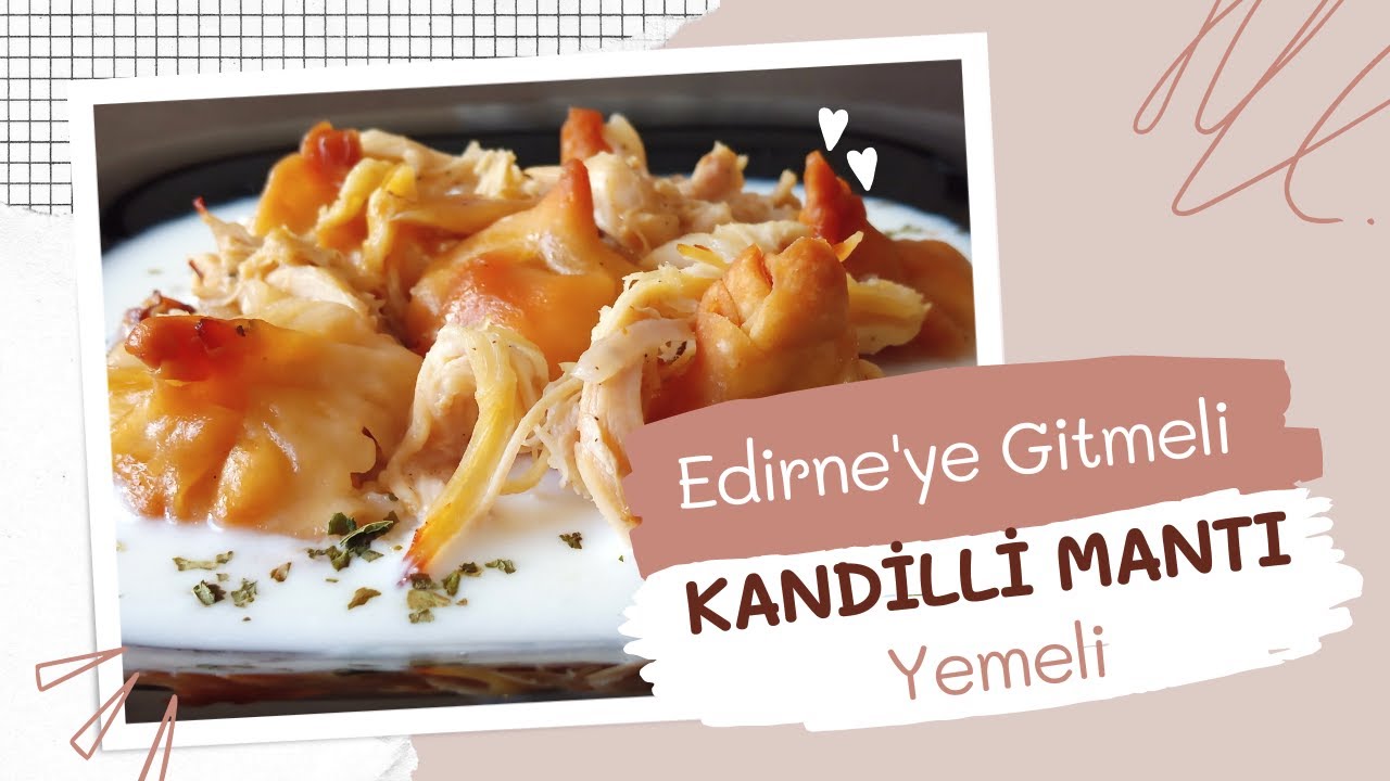 EDİRNE'ye gitmeli KANDİLLİ MANTI yemeli
