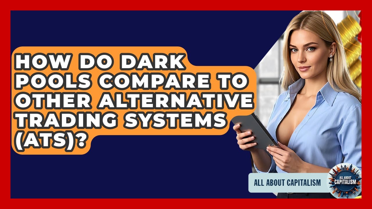 How Do Dark Pools Compare To Other Alternative Trading Systems (ATS)? - All About Capitalism