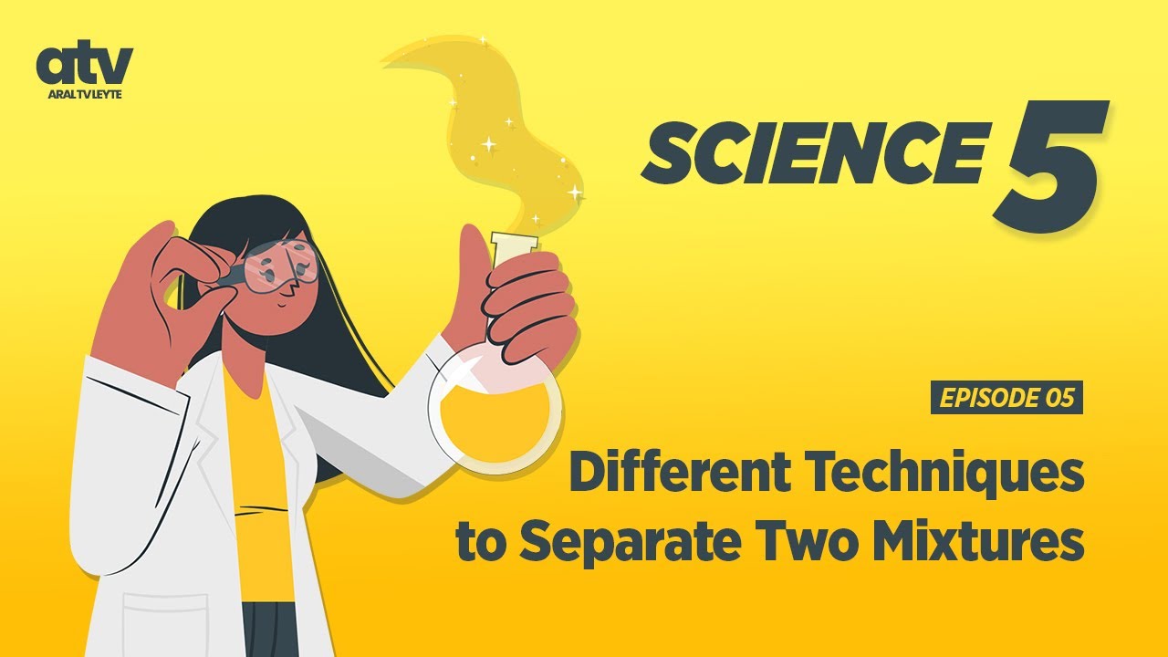 Science Grade 5 Ep 5: Different Techniques to Separate Two Mixtures