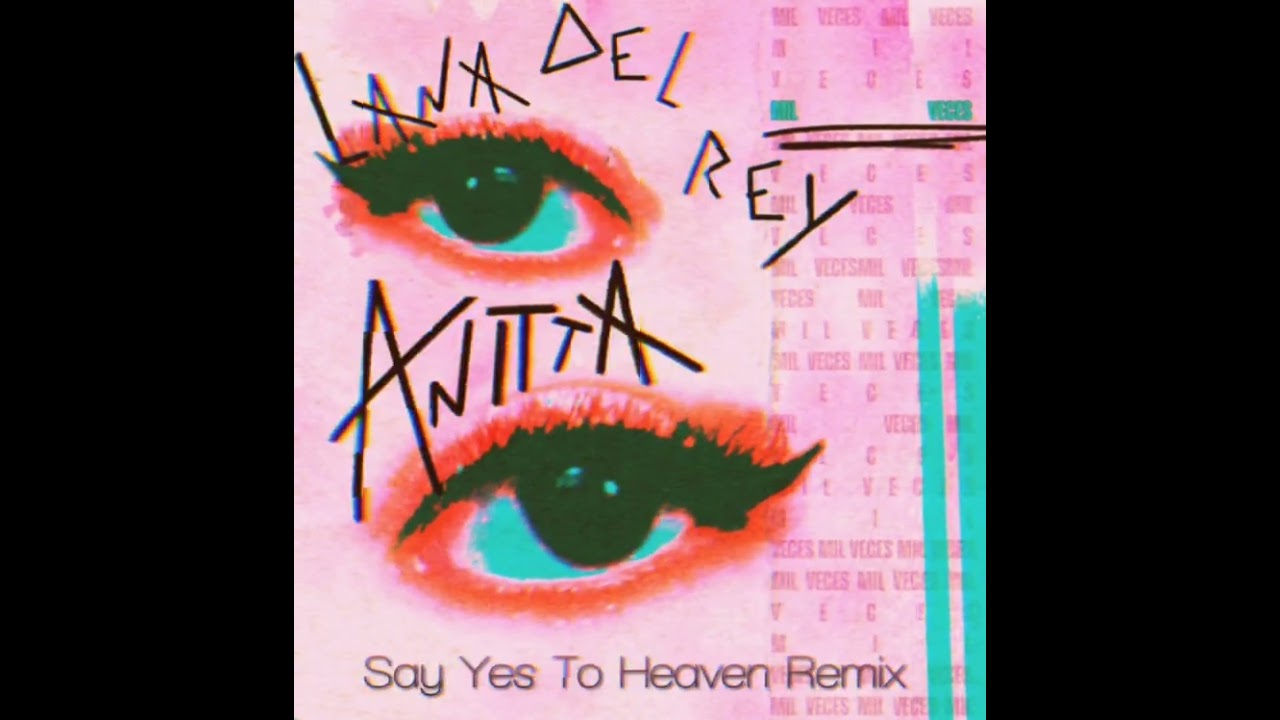 Say Yes To Heaven x Mil Veces | Lana Del Rey, Anitta [Mashup]