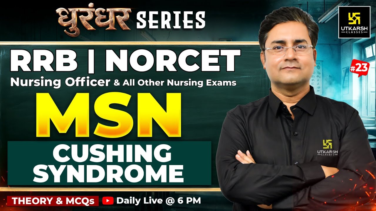 MSN #23 | RRB Nursing Preparation | NORCET 10 | Cushing Syndrome - Theory + MCQs | Nilesh Sir