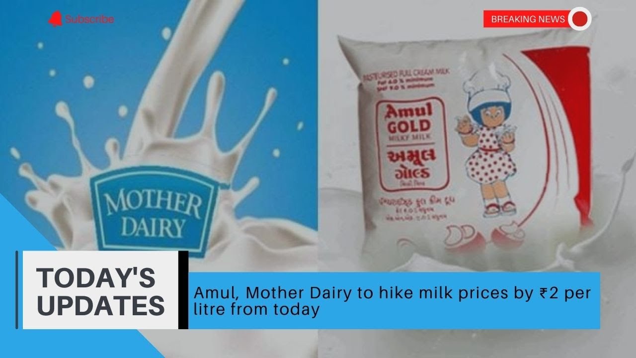 Amul, Mother Dairy to hike milk prices by ₹2 per litre from today