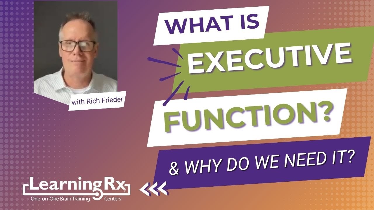 What is Executive Function, and Why Do We Need It?