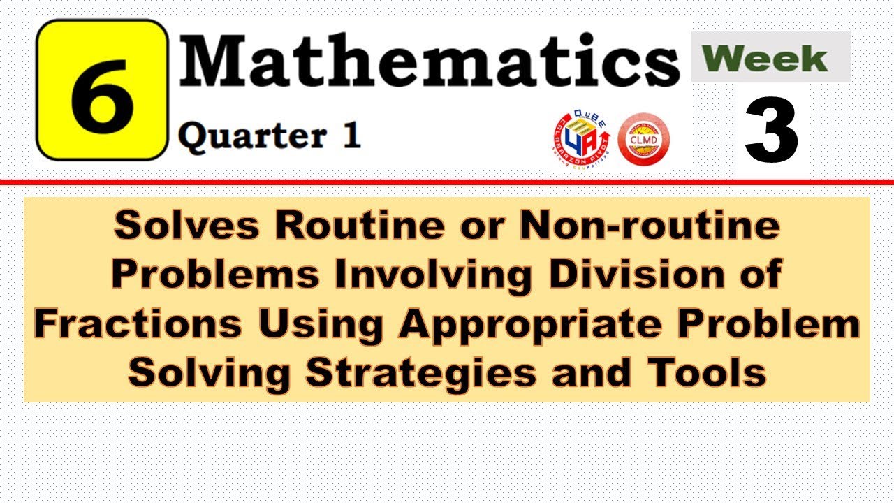 MATH 6 Q1 WEEK 3 | SOLVES ROUTINE OR NON-ROUTINE PROBLEMS INVOLVING DIVISION OF FRACTIONS