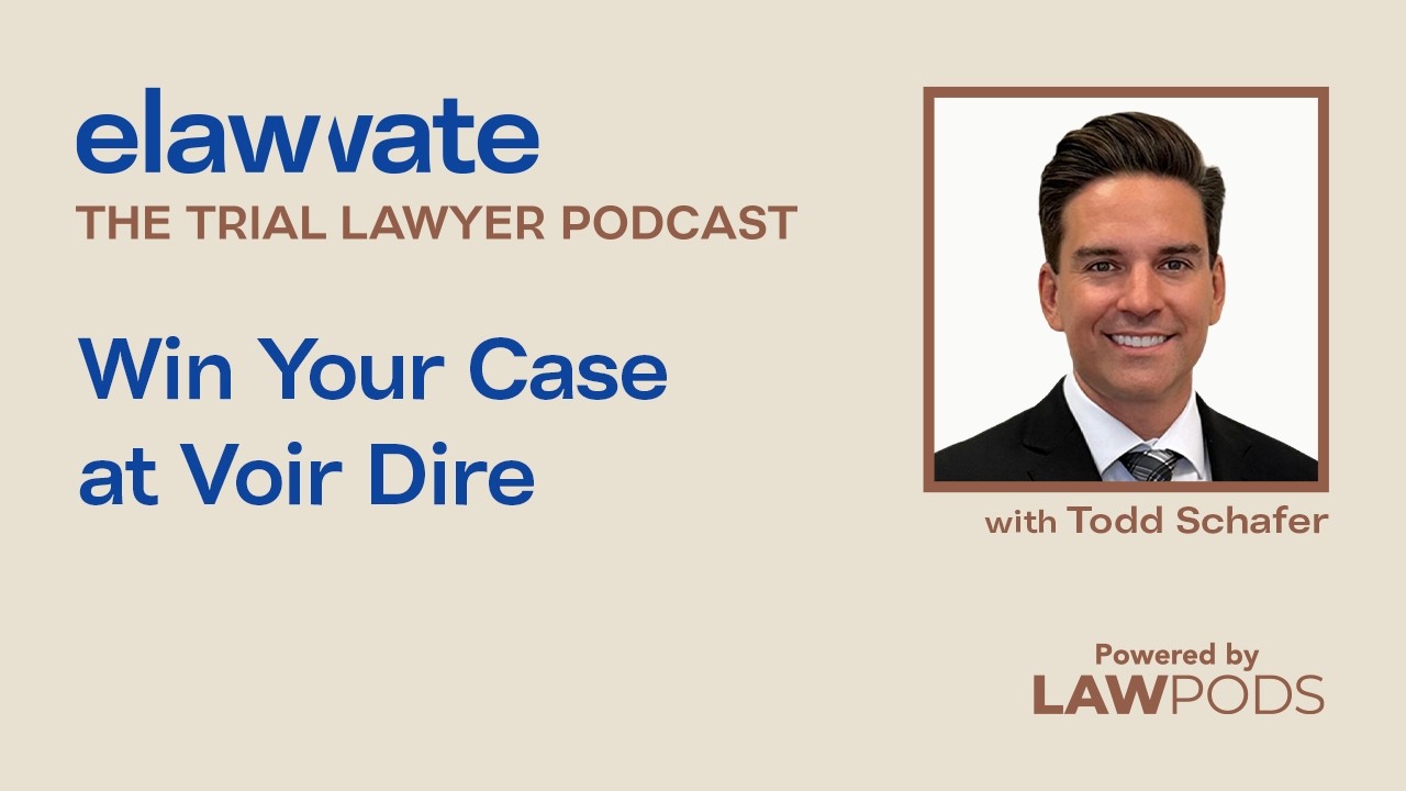 Win Your Case at Voir Dire w/ Todd Schafer – Trial Lawyer Podcast Ep. 6.4