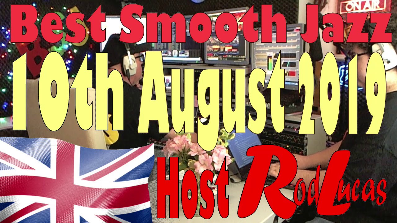 Best Smooth Jazz : 10th  August 2019 : Host Rod Lucas