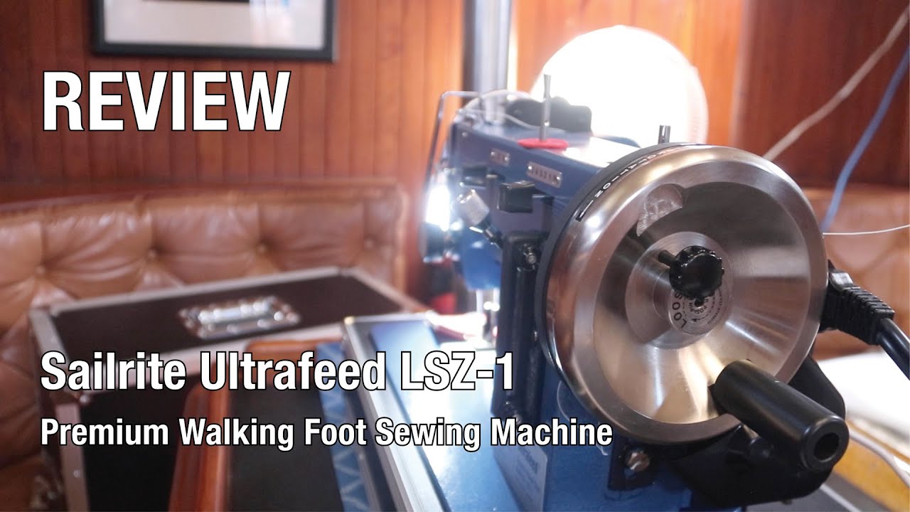 Ep 241 | Sailrite LSZ-1 Ultrafeed Walking Foot Sewing Machine, Setup and Review, Sailing Nutshell