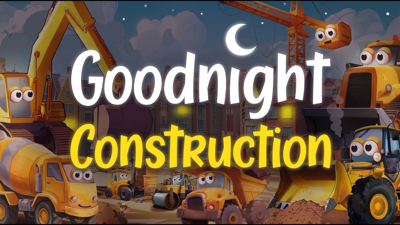 🚧 Goodnight Construction Site 👷🏼 | Relaxing Bedtime Story for Kids 💤