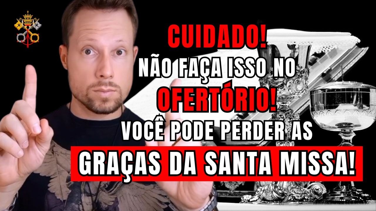 CUIDADO! Não faça isso no Ofertório! Você pode perder as graças da Santa Missa!