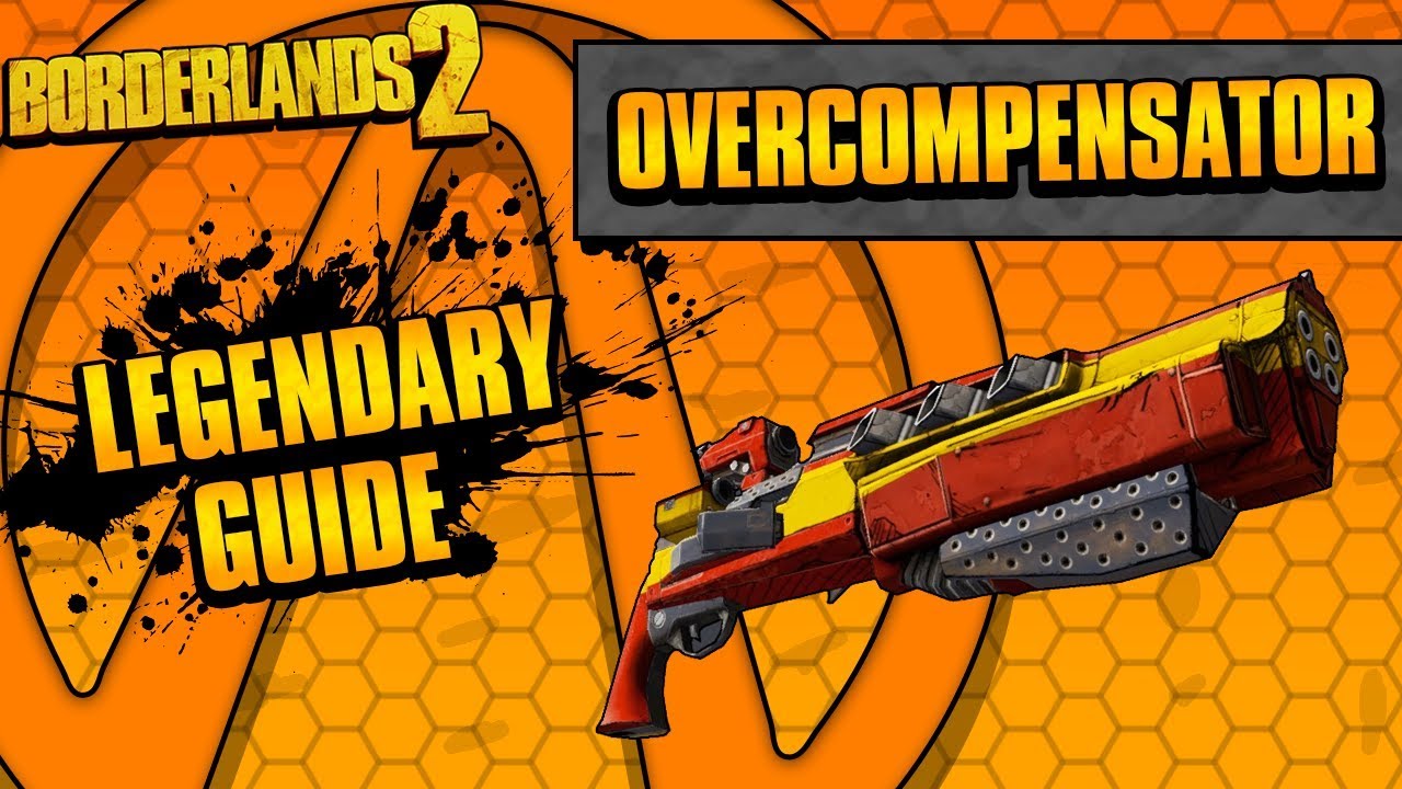 Borderlands 2 | Overcompensator Legendary Weapon Guide
