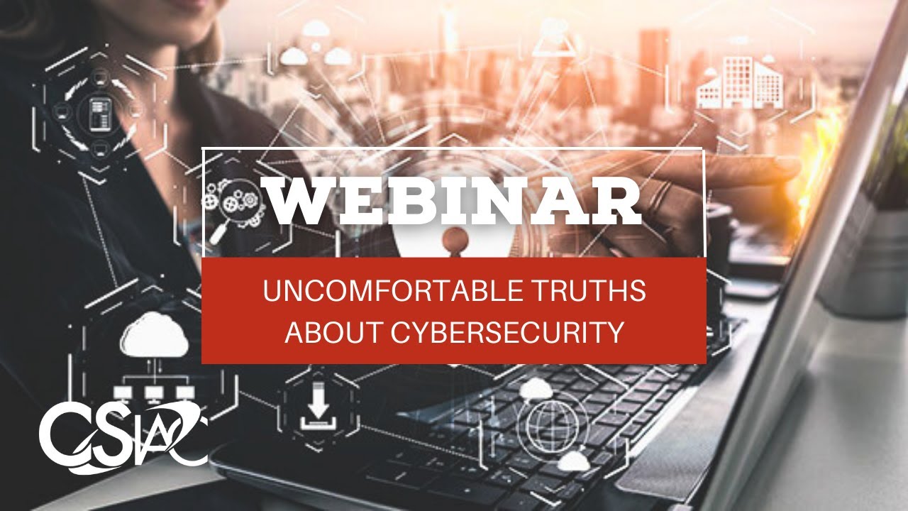 Uncomfortable Truths about Cyber Security | CSIAC Webinar