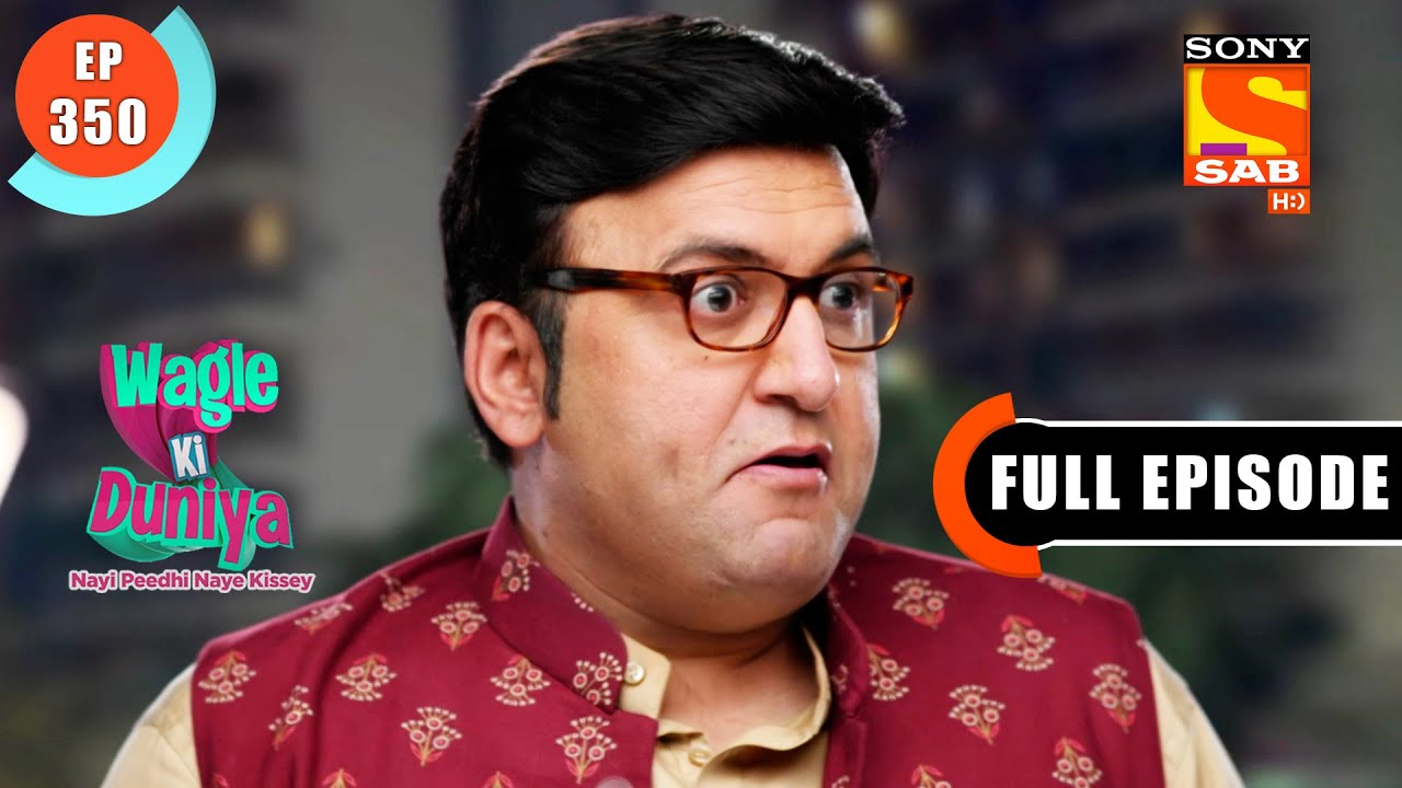 Atharva Accepted The Challenge - Wagle Ki Duniya - Ep 350 - Full Episode - 13 May 2022