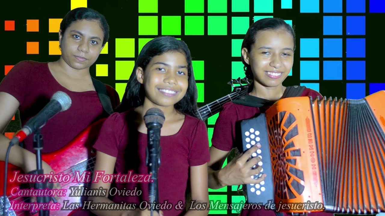 Jesucristo Mi Fortaleza Cantautora: Yulianis Oviedo - Las Hermanitas Oviedo (Video Oficial).