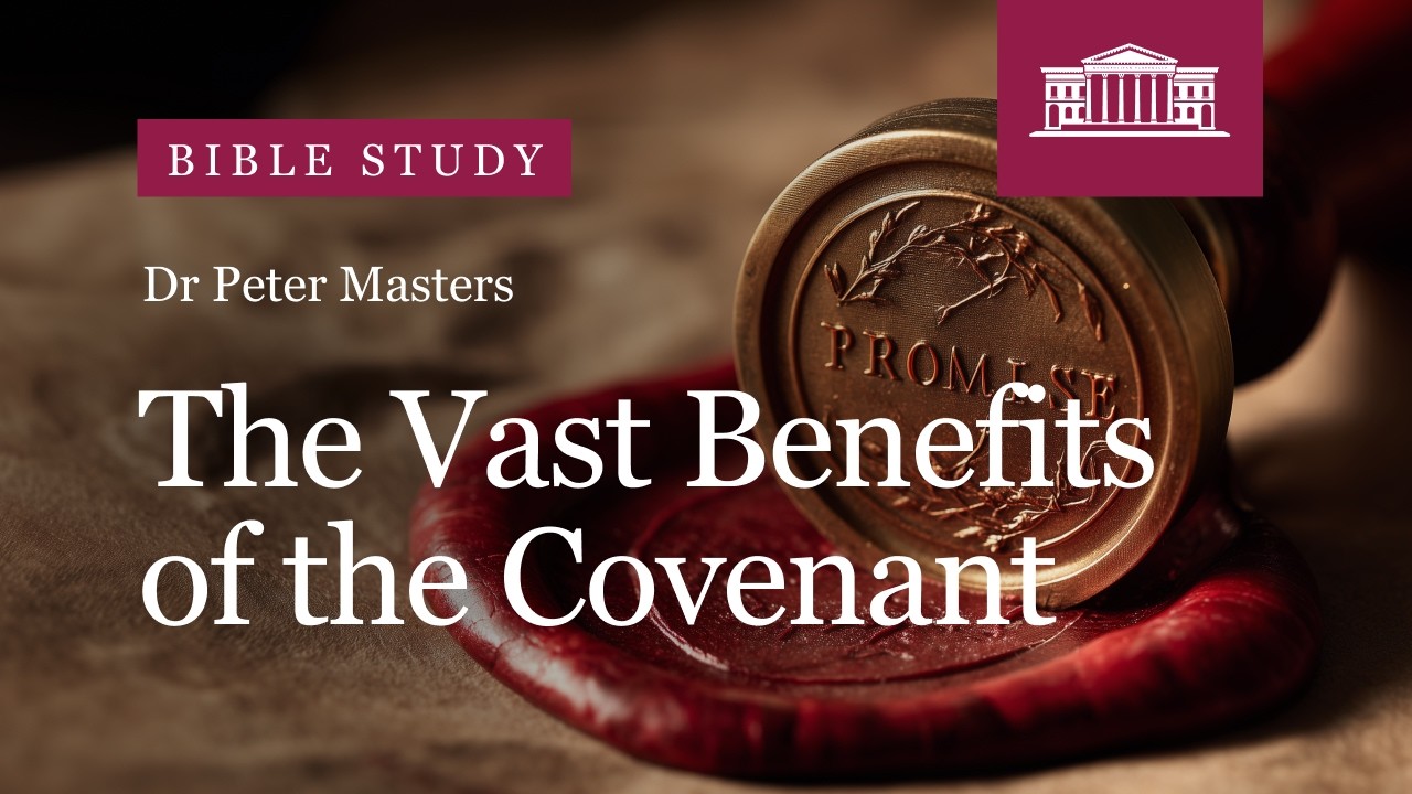 The Vast Benefits of the Covenant | Genesis 16.1 | Dr Peter Masters