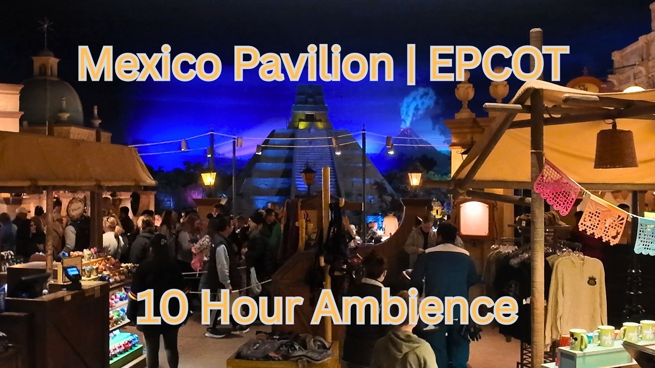 Mexico Pavilion | EPCOT | 10 Hour Ambiance