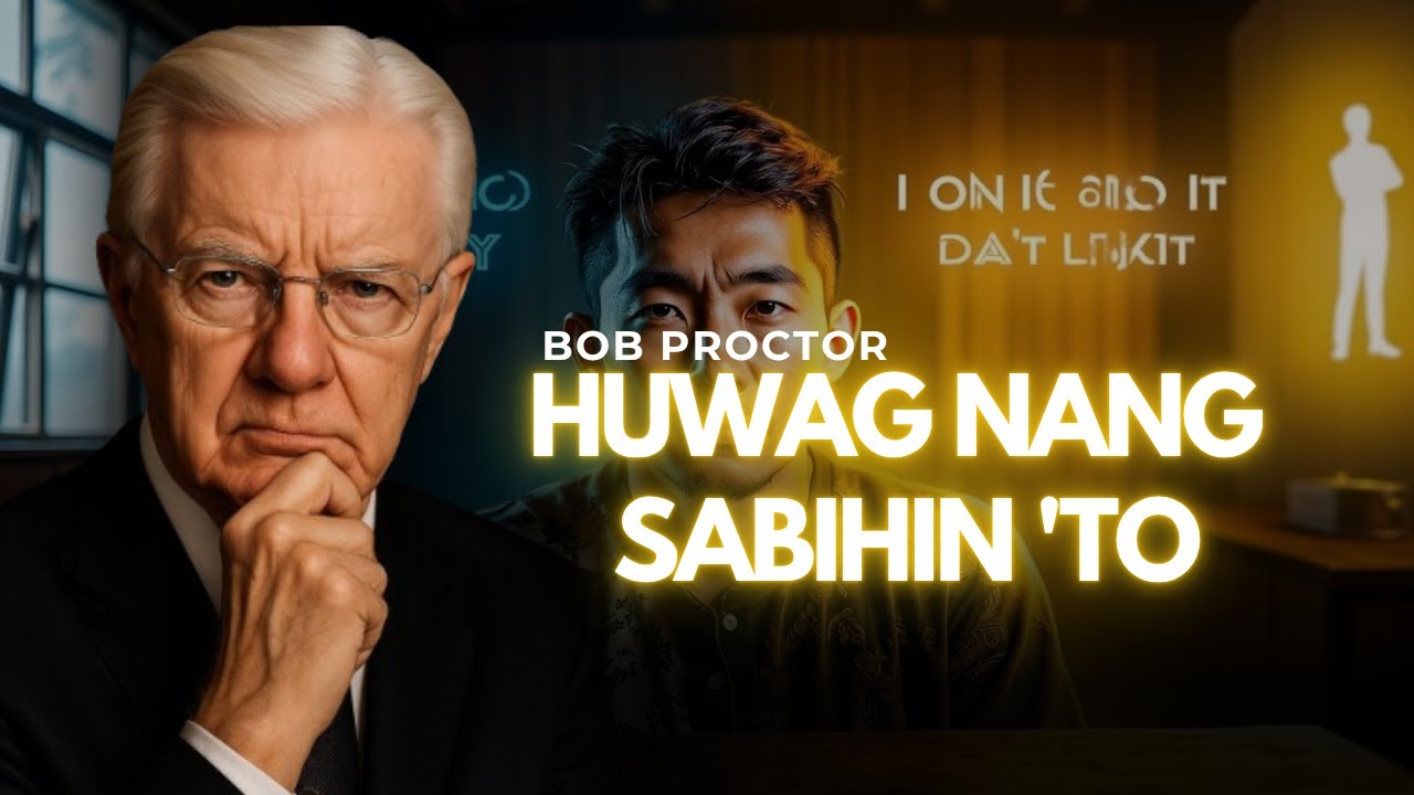 Huwag Sabihin ang 5 Bagay na Ito Kung Gusto Mong Maging Milyonaryo - Bob Proctor