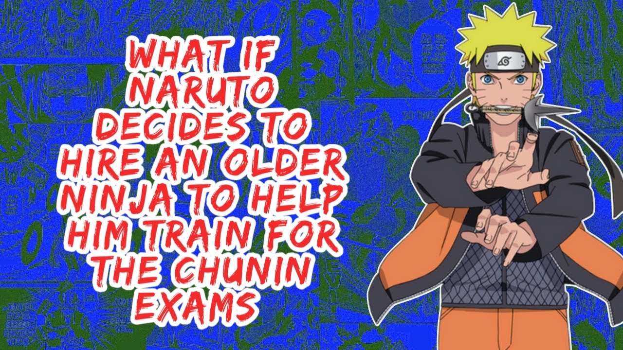 What if Naruto Decides to Hire An Older Ninja to Help Him Train For The Chunin Exams | Part 1