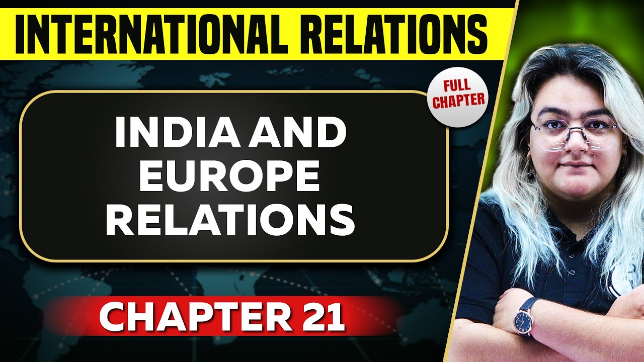 India and Europe Relations FULL CHAPTER | International Relations Chapter 21 | UPSC Preparation
