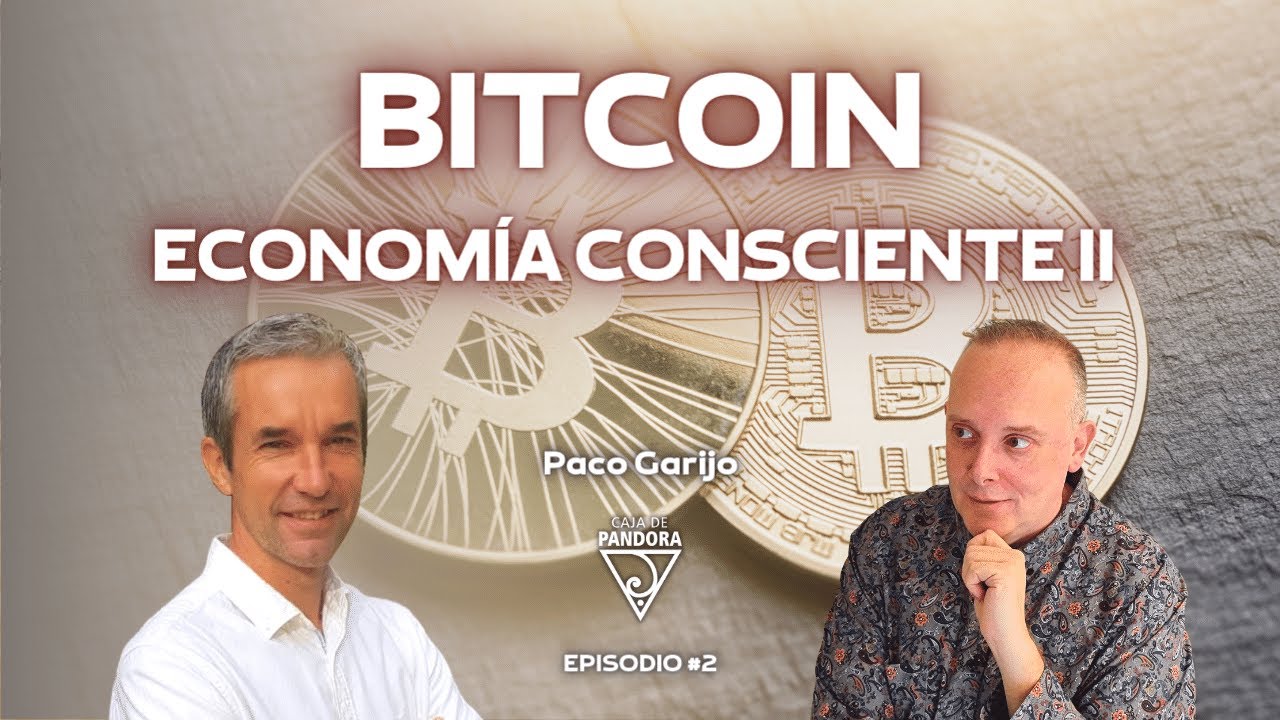 Bitcoin, Econom&iacute;a Consciente II con Paco Garijo