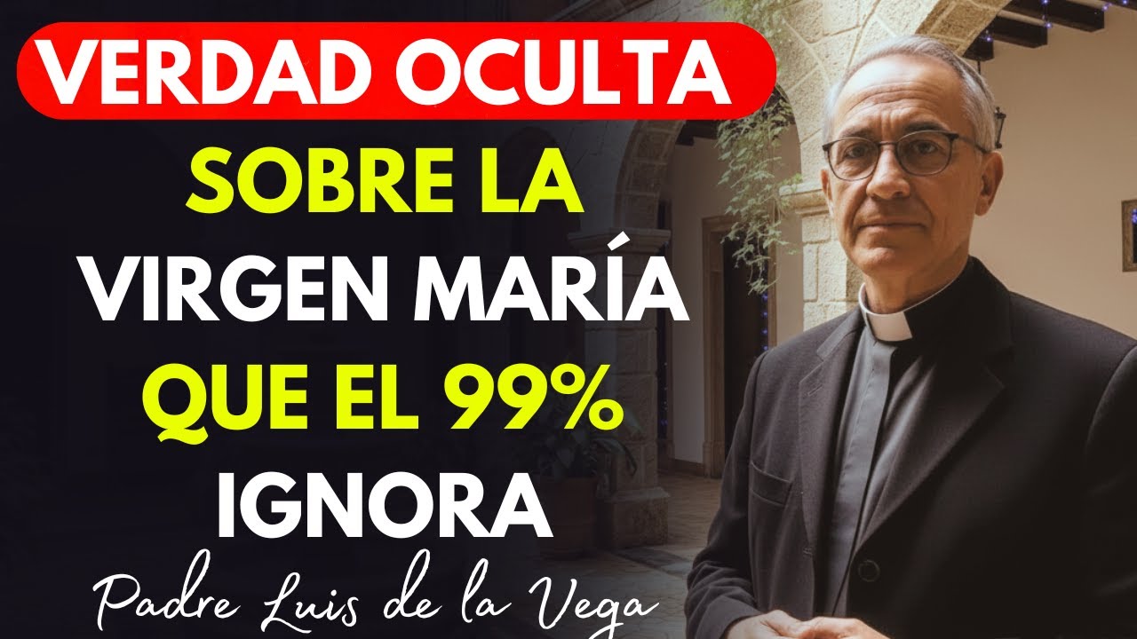 La Verdad Oculta Sobre La Virgen María Que El 99% De Católicos Ignora - Padre Luis De La Vega