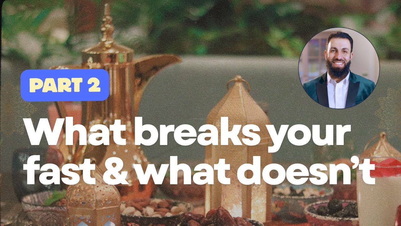 What Breaks Your Fast & What Doesn't In Ramadan Part 2 | Sheikh Belal Assaad