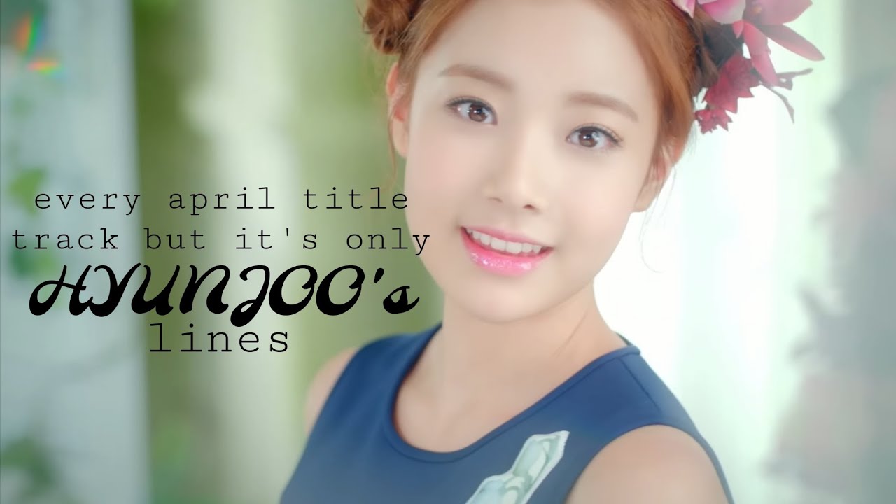 Every APRIL title track but it's only HYUNJOO lines (2015-2016)