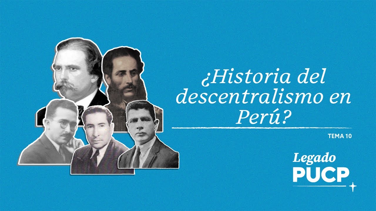 Legado | T1E11 | &iquest;Cu&aacute;l es la historia del descentralismo en Per&uacute;?