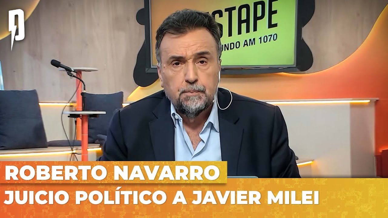 JUICIO POLÍTICO A JAVIER MILEI | Editorial de Roberto Navarro