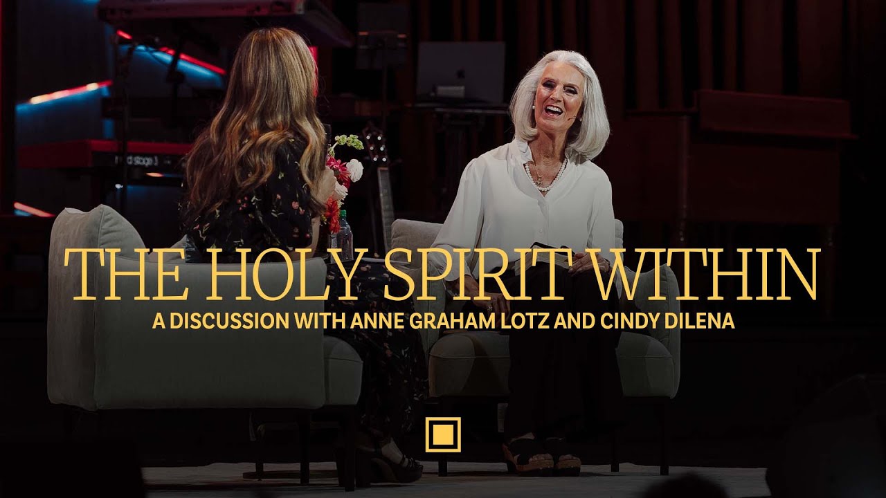 The Holy Spirit Within: A Discussion with Anne Graham Lotz and Cindy Dilena