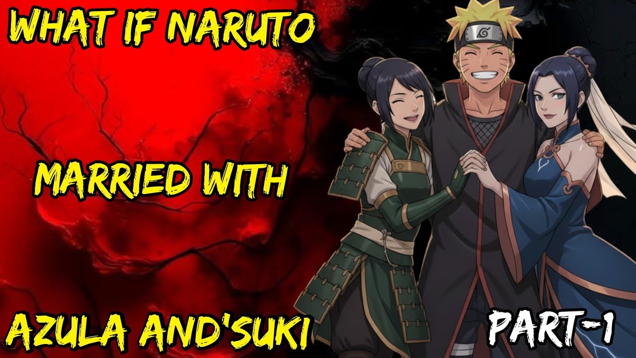What If Naruto Married With Azula And Suki Part/1 @NarutoNexus2.0 