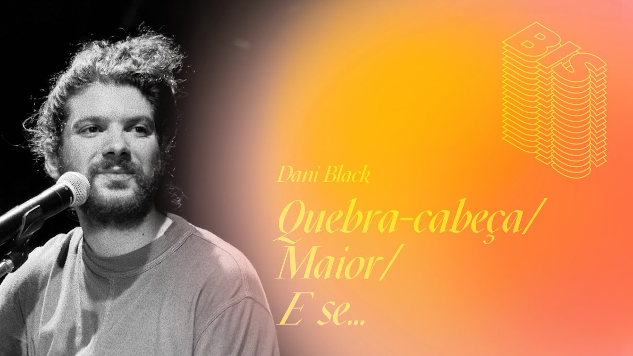 Dani Black - Quebra-Cabeça + Maior + E se.. - Frequência Rara Ao Vivo (BIS)