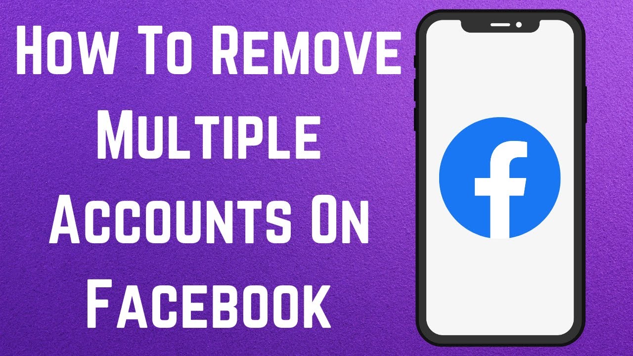 How To Remove Multiple Accounts On Facebook