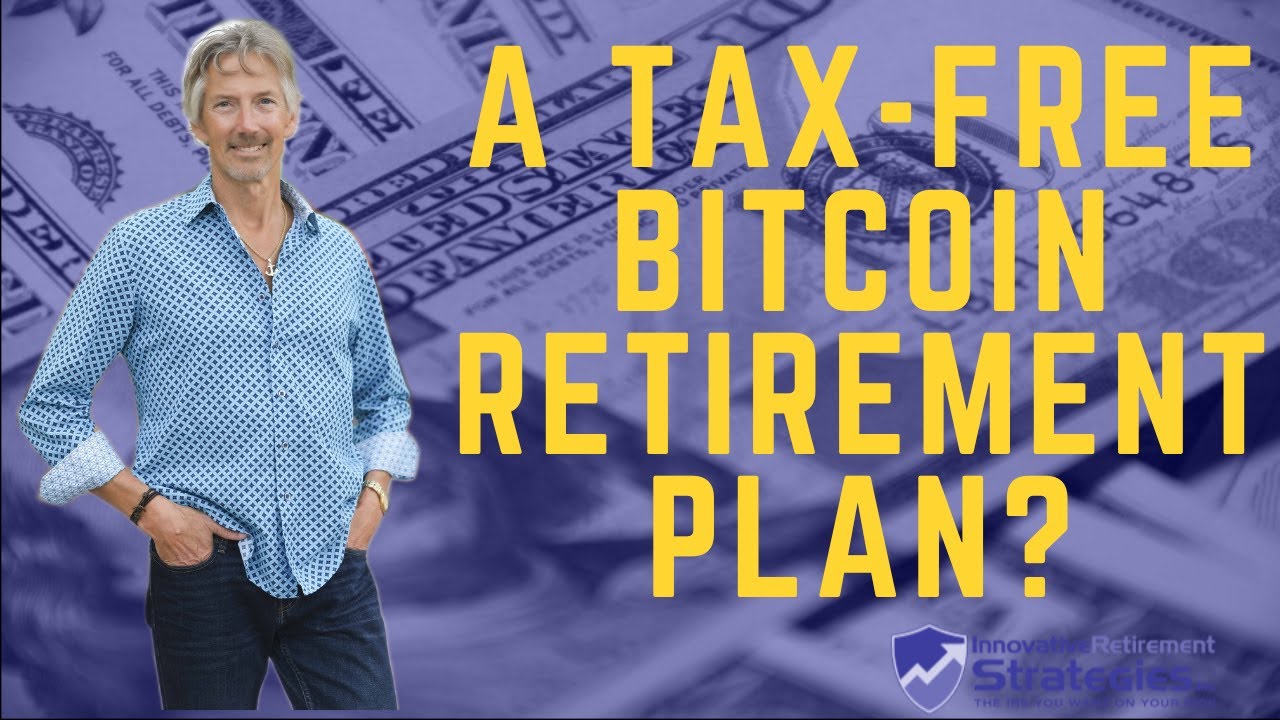 Tax-Free Income From Bitcoin? Bitcoin Retirement Plans